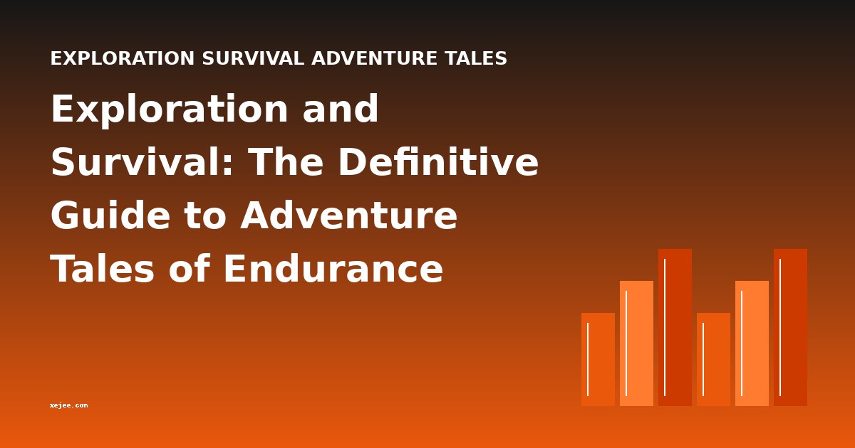 Exploration and Survival: The Definitive Guide to Adventure Tales of Endurance