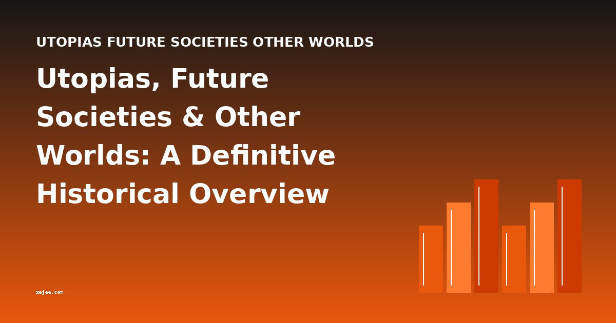 Utopias, Future Societies & Other Worlds: A Definitive Historical Overview