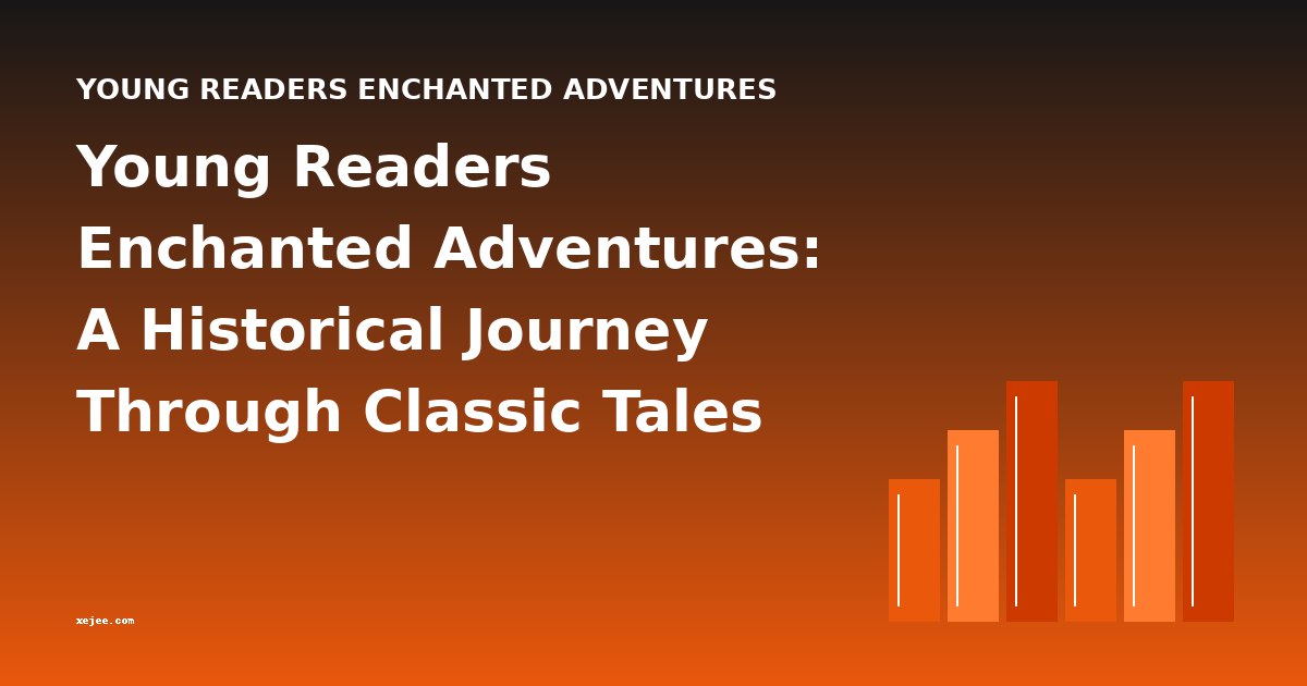 Young Readers Enchanted Adventures: A Historical Journey Through Classic Tales