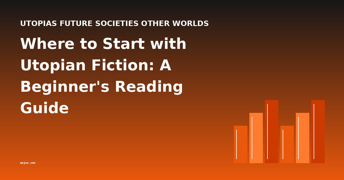 Where to Start with Utopian Fiction: A Beginner's Reading Guide
