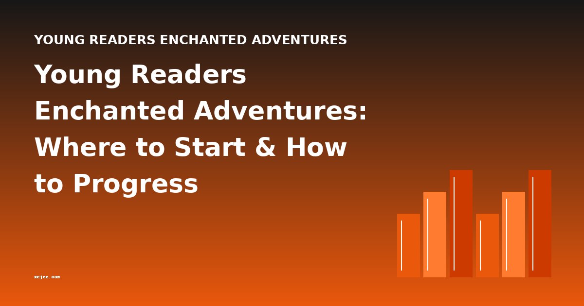 Young Readers Enchanted Adventures: Where to Start & How to Progress