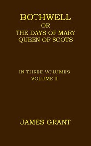 Cover of Bothwell; or, The Days of Mary Queen of Scots, Volume 2 (of 3) — Context and Discussion
