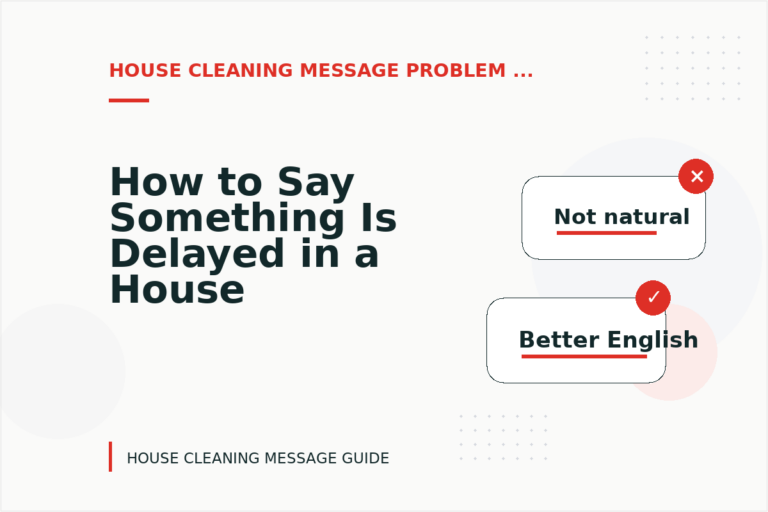 How to Say Something Is Delayed in a House Cleaning Message