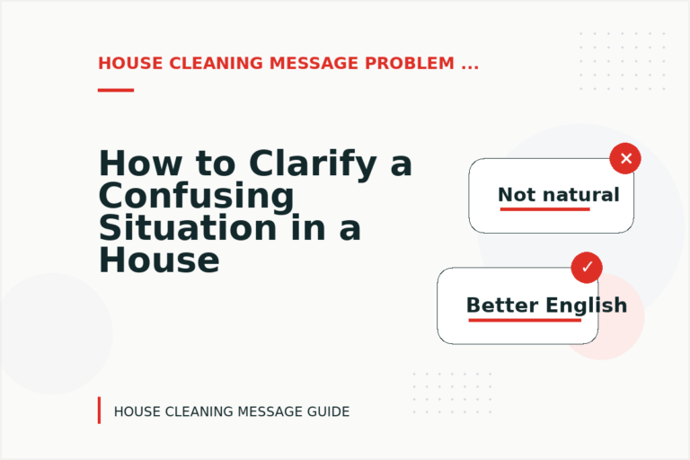 How to Clarify a Confusing Situation in a House Cleaning Message How to Clarify a Confusing Situation in a House Cleaning Message